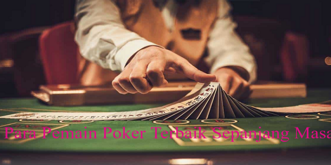 Para Pemain Poker Online Terkenal Dunia