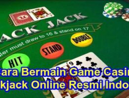 Cara Bermain Game Casino Blackjack Online Resmi Indonesia