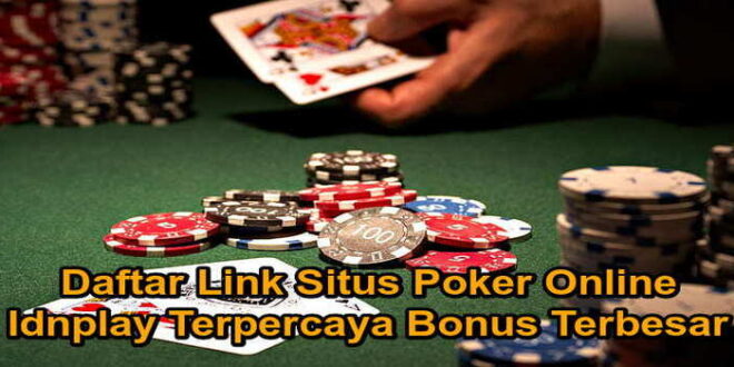 Daftar Link Situs Poker Online Idnplay Terpercaya Bonus Terbesar